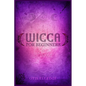 Wicca for Beginners: Guide to Learn the Secrets of Witchcraft with Wiccan Spells, Moon Rituals, Tarot, Meditation, Herbal Power, Crystal, and Candle M - Paperback
