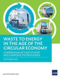 Waste to Energy in the Age of the Circular Economy: Compendium of Case Studies and Emerging Technologies - Paperback