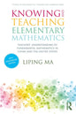 Knowing and Teaching Elementary Mathematics: Teachers' Understanding of Fundamental Mathematics in China and the United States - Paperback