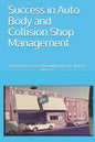 Success in Auto Body and Collision Shop Management: Proven processes that will lead your shop to success. - Paperback