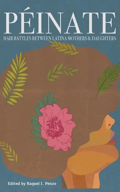 Peinate: Hair Battles Between Latina Mothers & Daughters - Paperback