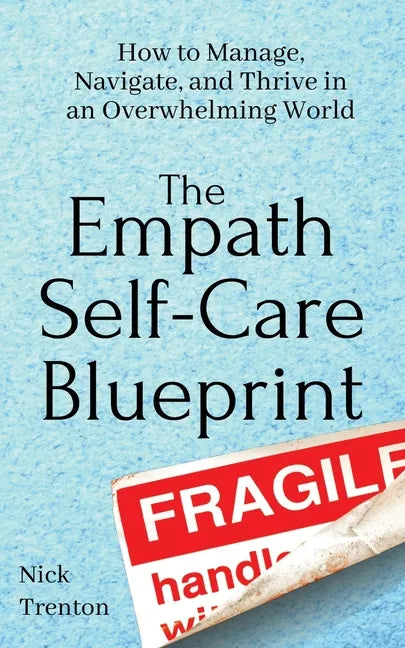 The Empath Self-Care Blueprint: How to Manage, Navigate, and Thrive in an Overwhelming World - Paperback
