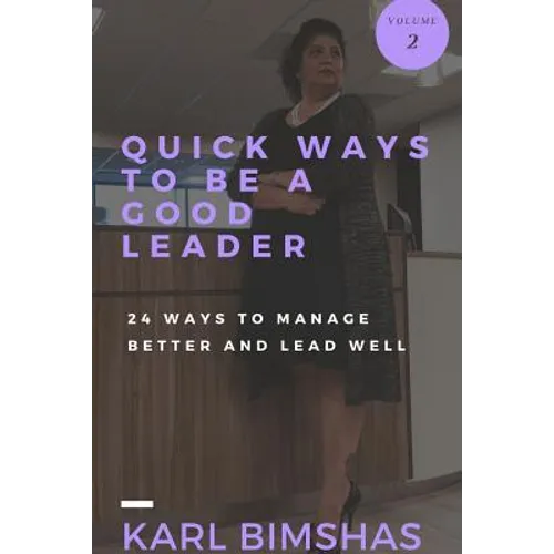Quick Ways to Be a Good Leader: 24 Ways to Manage Better and Lead Well - Paperback