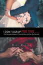 I Didn't Sign up for This . . .: One Dementia Caregiver's Personal Story and How She Survived - Paperback