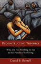 Deconstructing Theodicy: Why Job Has Nothing to Say to the Puzzle of Suffering - Paperback