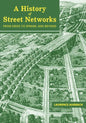 A History of Street Networks: from Grids to Sprawl and Beyond - Paperback
