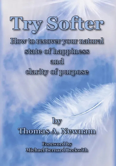 Try Softer: How to recover your natural state of happiness and clarity of purpose - Hardcover
