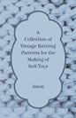 A Collection of Vintage Knitting Patterns for the Making of Soft Toys - Paperback