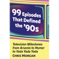 99 Episodes That Defined the '90s: Television Milestones from Arsenio to Homer to Yada Yada Yada - Paperback