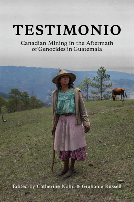 Testimonio: Canadian Mining in the Aftermath of Genocides in Guatemala - Paperback