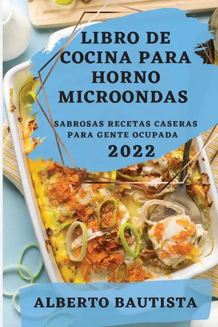Libro de Cocina Para Horno Microondas 2022: Sabrosas Recetas Caseras Para Gente Ocupada - Paperback