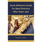 Quick Reference Guide for Band Directors Who Teach Jazz - Paperback