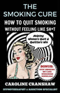 The Smoking Cure: How To Quit Smoking Without Feeling Like Sh*t - Paperback