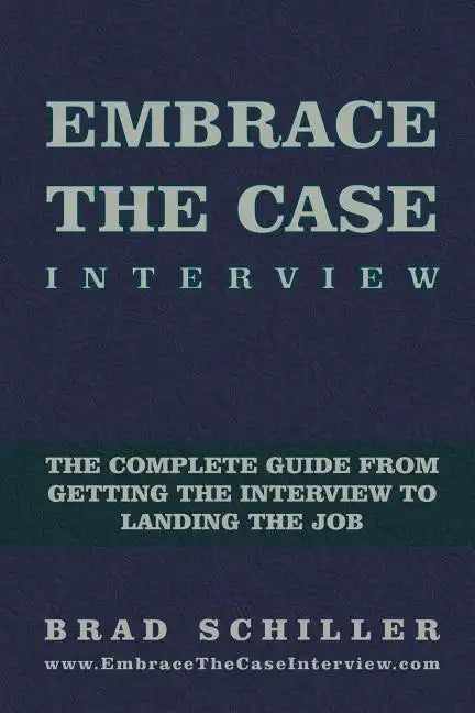 Embrace the Case Interview: Paperback Edition: The complete guide from getting the interview to landing the job - Paperback