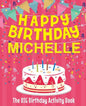 Happy Birthday Michelle - The Big Birthday Activity Book: (Personalized Children's Activity Book) - Paperback