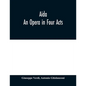 Aida: An Opera in Four Acts - Paperback