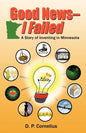 Good News -- I Failed, a Story of Inventing in Minnesota - Paperback