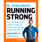 Dr. Jordan Metzl's Running Strong: The Sports Doctor's Complete Guide to Staying Healthy and Injury-Free for Life - Paperback