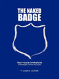 The Naked Badge: True Police Experiences: Stranger Than Fiction - Paperback