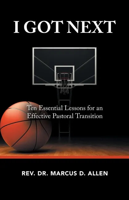 I Got Next: Ten Essential Lessons for an Effective Pastoral Transition - Paperback