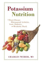 Potassium Nutrition: In Heart Disease, Rheumatoid Arthritis, Gout, Diabetes, and Metabolic Shock - Paperback