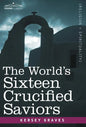 The World's Sixteen Crucified Saviors: Christianity Before Christ - Hardcover