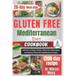 Gluten Free Mediterranean Diet Cookbook: 1200 Days of Simple, Healthy, Whole-Food, Plant-Based, and Delicious Gluten-Free Mediterranean Recipes (28-da - Paperback