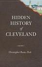 Hidden History of Cleveland - Hardcover