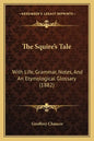 The Squire's Tale: With Life, Grammar, Notes, And An Etymological Glossary (1882) - Paperback