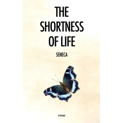 The Shortness of Life: De Brevitate Vitae - Hardcover