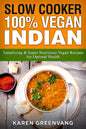 Slow Cooker: 100% Vegan Indian - Tantalizing and Super Nutritious Vegan Recipes for Optimal Health - Paperback