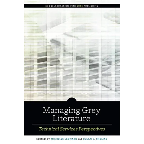 Managing Grey Literature: Technical Services Perspectives - Paperback