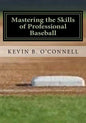 Mastering the Skills of Professional Baseball: Learn the Game the Pros Play - Paperback