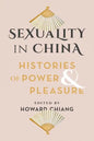 Sexuality in China: Histories of Power and Pleasure - Paperback