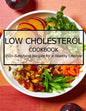 Low Cholesterol Cookbook: 150+ Satisfying Recipes for a Healthy Lifestyle - Paperback