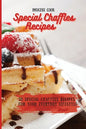 Special Chaffles Recipes: 50 Special Chaffles Recipes for your Everyday Lifestyle - Paperback