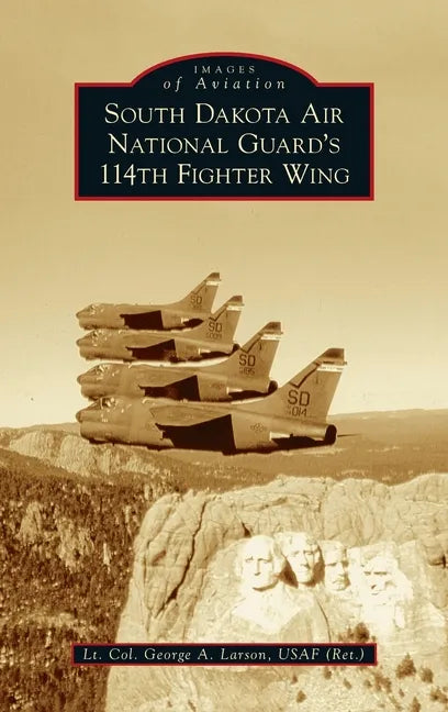 South Dakota Air National Guard's 114th Fighter Wing - Hardcover