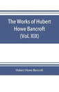 The works of Hubert Howe Bancroft (Volume XIX) History of California (Vol. II) 1801-1824. - Paperback