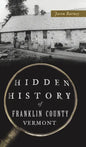 Hidden History of Franklin County, Vermont - Hardcover