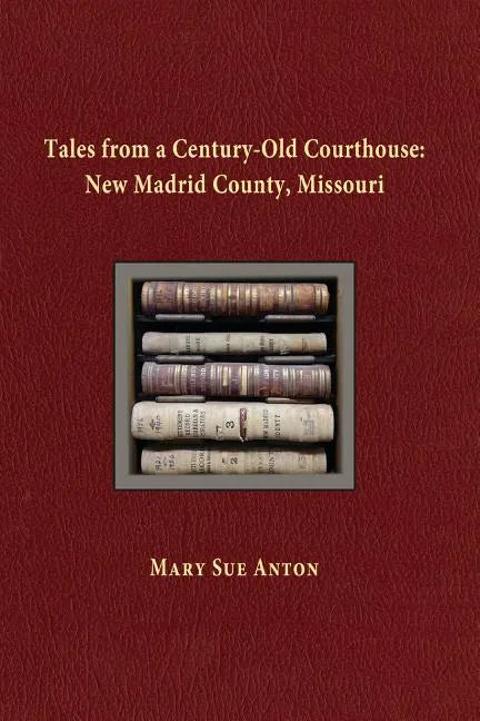Tales of a Century-Old Courthouse: New Madrid County, Missouri - Paperback