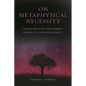 On Metaphysical Necessity: Essays on God, the World, Morality, and Democracy - Paperback