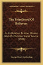 The Priesthood Of Believers: In Its Relation To Inner Mission Work Or Christian Social Service (1920) - Paperback