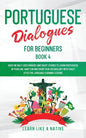 Portuguese Dialogues for Beginners Book 4: Over 100 Daily Used Phrases & Short Stories to Learn Portuguese in Your Car. Have Fun and Grow Your Vocabul - Paperback