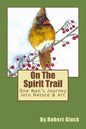 On The Spirit Trail: One Man's Journey Into Nature & Art - Paperback