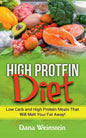 High Protein Diet: Low Carb and High Protein Meals That Will Melt Your Fat Away! - Paperback