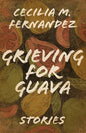 Grieving for Guava: Stories - Hardcover