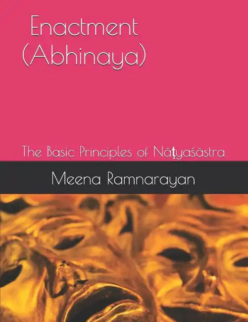 Enactment (Abhinaya): The Basic Principles of Nāṭyaśāstra - Paperback