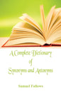 A Complete Dictionary of Synonyms and Antonyms - Paperback