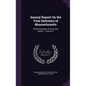 Annual Report On the Vital Statistics of Massachusetts: Births, Marriages, Divorces and Deaths..., Volume 22 - Hardcover