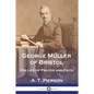 George Müller of Bristol: His Life of Prayer and Faith - Paperback